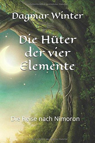 Die Hüter der vier Elemente: Die Reise nach Nimoron (Die Hüter der vier Elemente (Buchreihe), Band 1)