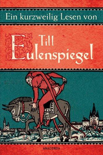 Ein kurzweilig Lesen von Till Eulenspiegel: Sämtliche Geschichten nach den ältesten Drucken neu erzählt von Gerhard Steiner