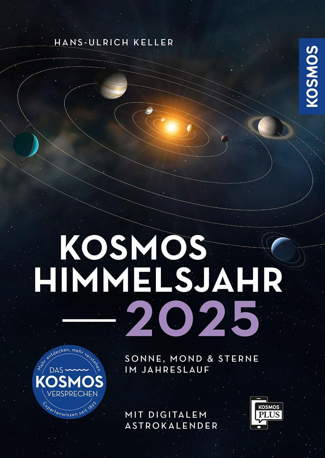 Kosmos Himmelsjahr 2025: Sonne, Mond und Sterne im Jahreslauf -- Das Astronomie-Jahrbuch Nr. 1 mit Astrokalender für unterwegs in der Kosmos-Plus-App