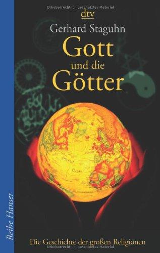 Gott und die Götter: Die Geschichte der großen Religionen