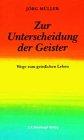 Zur Unterscheidung der Geister: Wege zum geistlichen Leben