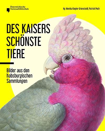 Des Kaisers schönste Tiere: Bilder aus den habsburgischen Sammlungen