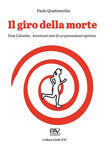 Il giro della morte. Tony Colombo. Avventure noir di un procuratore sportivo (Giallo)