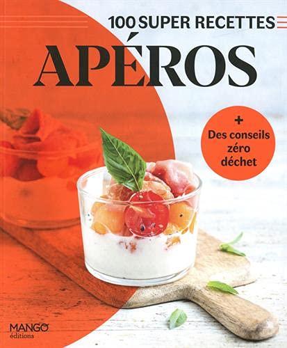 Apéros : 100 super recettes