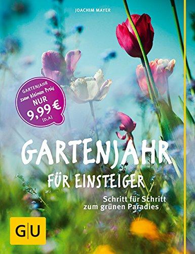 Gartenjahr für Einsteiger: Schritt für Schritt zum grünen Paradies