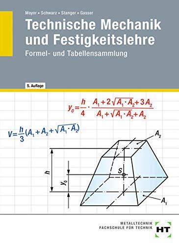 Technische Mechanik und Festigkeitslehre: Formel- und Tabellensammlung