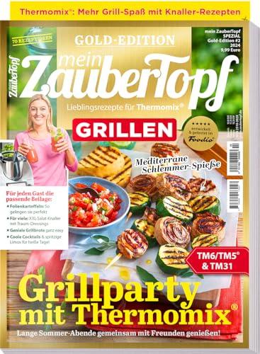 Mein Zaubertopf Gold Edition 02/24 - Grillen - Fleisch und Vegi - Rezepte für den Thermomix ® TM5® TM31 TM6