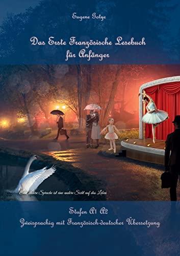 Das Erste Französische Lesebuch für Anfänger: Stufen A1 A2 Zweisprachig mit Französisch-deutscher Übersetzung (Gestufte Französische Lesebücher)