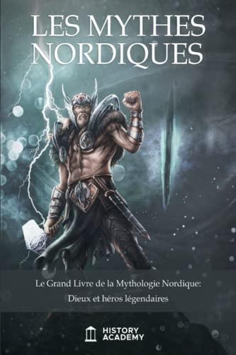 Les Mythes Nordiques: Le Grand Livre de la Mythologie Nordique: Dieux et héros légendaires