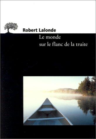 Le monde sur le flanc de la truite : notes sur l'art de voir, de lire et d'écrire