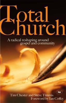 Total Church: A Radical Reshaping Around Gospel and Community