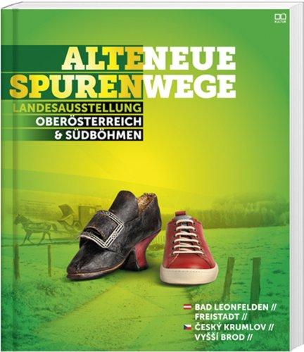 Alte Spuren - Neue Wege: Katalog zur OÖ. Landesausstellung 2013