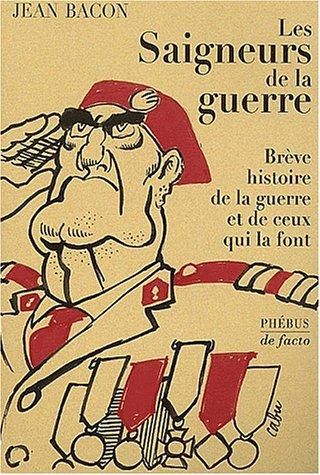 Les saigneurs de la guerre : brève histoire de la guerre et de ceux qui la font