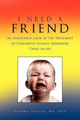 I NEED A FRIEND: An innovative look At The Treatment of Children's Anxiety Disorders Using Allies