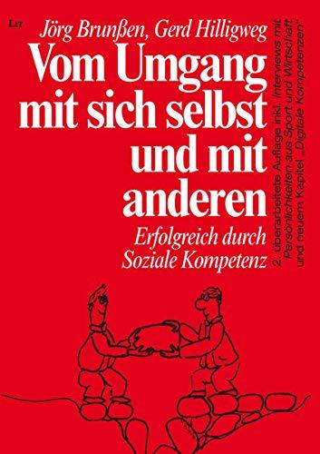 Vom Umgang mit sich selbst und mit anderen: Erfolgreich durch Soziale Kompetenz. 2., überarbeitete Auflage inkl. Interviews mit Persönlichkeiten aus ... Hochschule Wilhelmshaven/Oldenburg/Elsfleth)