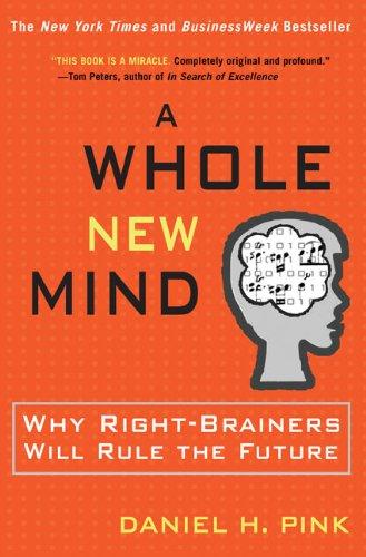 A Whole New Mind: Why Right-Brainers Will Rule the Future