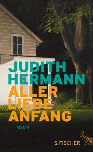 Aller Liebe Anfang: Roman