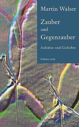 Zauber und Gegenzauber: Aufsätze und Gedichte