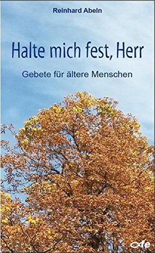 Halte mich fest, Herr: Gebete für ältere Menschen