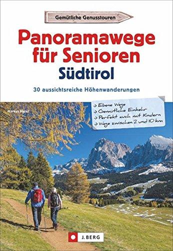 Wanderführer Südtirol: Panoramawege für Senioren Südtirol. 30 aussichtsreiche Höhenwanderungen. Leichte Höhenwege in den Alpen. Entspannte Wanderungen mit Aussicht.