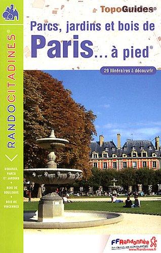 Parcs, jardins et bois de Paris... à pied : 29 itinéraires à découvrir