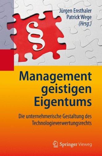 Management geistigen Eigentums: Die unternehmerische Gestaltung des Technologieverwertungsrechts