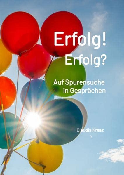 Erfolg! Erfolg?: Auf Spurensuche in Gesprächen