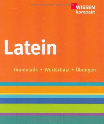 Latein: Wissen kompakt, Grammatik, Wortschatz, Übungen