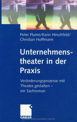 Unternehmenstheater in der Praxis: Veränderungsprozesse mit Theater gestalten  -  ein Sachroman