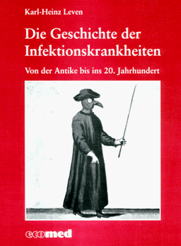 Die Geschichte der Infektionskrankheiten. Von der Antike bis ins 20. Jahrhundert