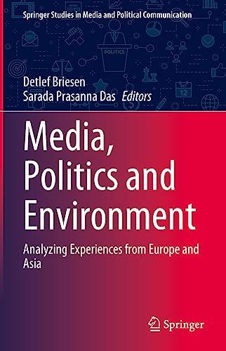 Media, Politics and Environment: Analyzing Experiences from Europe and Asia (Springer Studies in Media and Political Communication)