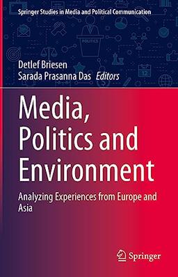 Media, Politics and Environment: Analyzing Experiences from Europe and Asia (Springer Studies in Media and Political Communication)