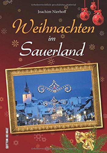 Advent und Weihnachten im Sauerland. Geschichten, Rezepte und stimmungsvolle Bilder zur schönsten Zeit des Jahres in einer zauberhaften Region