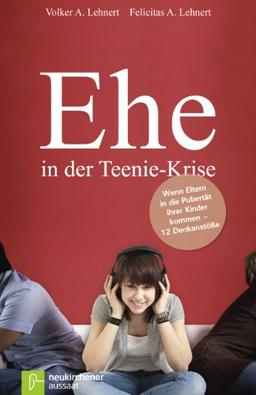 Ehe in der Teenie-Krise: Wenn Eltern in die Pubertät ihrer Kinder kommen - 12 Denkanstöße