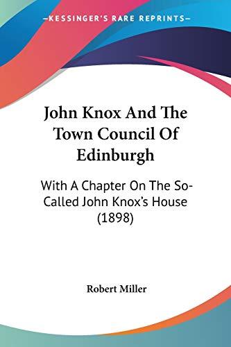 John Knox And The Town Council Of Edinburgh: With A Chapter On The So-Called John Knox's House (1898)