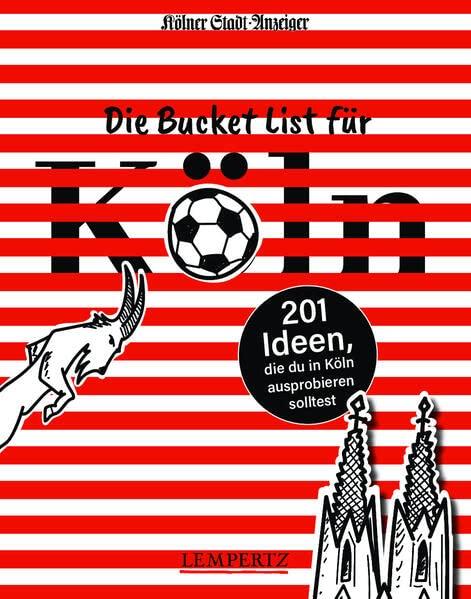 Die Bucket List für Köln: 201 Ideen, die du in Köln ausprobieren solltest