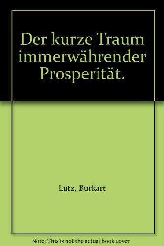 Der kurze Traum immerwährender Prosperität: Eine Neuinterpretation der industriell-kapitalistischen Entwicklung im Europa des 20. Jahrhunderts (Reihe Campus)