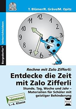 Entdecke die Zeit mit Zalo Zifferli: Stunde, Tag, Woche und Jahr - Materialien für Schüler mit geistiger Behinderung (1. bis 4. Klasse) (Rechnen mit Zalo Zifferli)