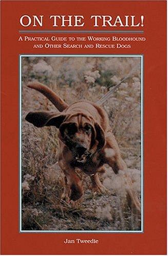 On the Trail!: A Practical Guide to the Working Bloodhound and Other Search and Rescue Dogs