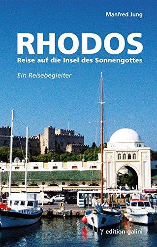 Rhodos - Reise auf die Insel des Sonnengottes: Ein Reisebegleiter