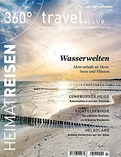 360° HeimatReisen - Ausgabe 2/2021: Special: Wasserwelten - Aktivurlaub an Meer, Seen und Flüssen (360° HeimatReisen: nachhaltig - individuell - abseits der ausgetretenen Pfade)