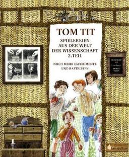 Tom Tit. Spielereien aus der Welt der Wissenschaft 2: Noch mehr Experimente und Basteleien