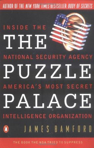 The Puzzle Palace: Inside The National Security Agency America's Most Secret Intelligence Organization