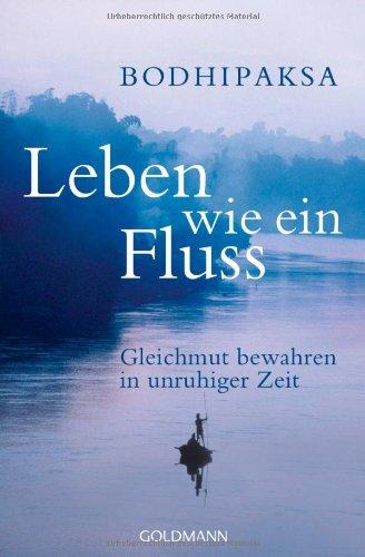 Leben wie ein Fluss: Gleichmut bewahren in unruhiger Zeit