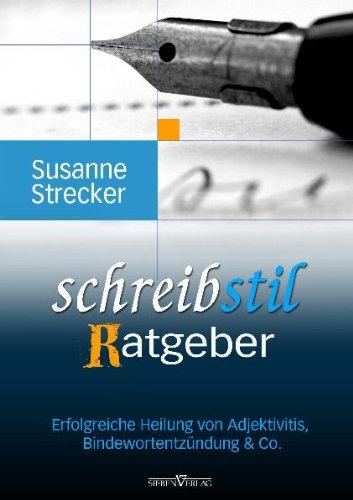 Schreibstilratgeber: Erfolgreiche Heilung von Adjektivitis, Bindewortentzündung & Co