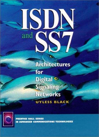 ISDN and Ss7: Architectures for Digital Signaling Networks (Prentice Hall Series in Advanced Communications Technologies)