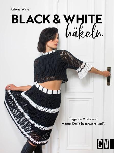 Häkel-Buch – Black & White häkeln: 16 stylische Häkelanleitungen für elegante Mode, Accessoires und Wohndeko in Schwarz-Weiß