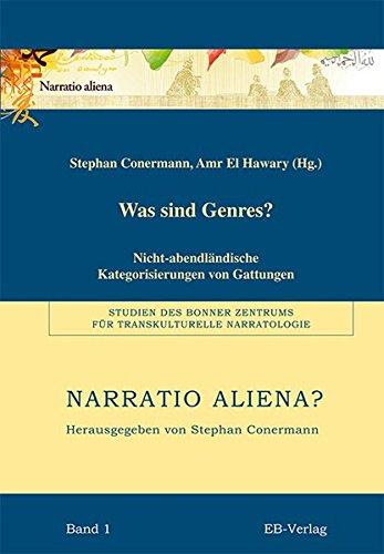 Was sind Genres?: Nicht-abendländische Kategorisierungen von Gattungen (Narratio Aliena? / Studien des Bonner Zentrums für Transkulturelle Narratologie (BZTN))