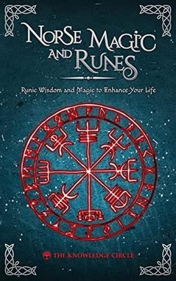 Norse Magic and Runes: Runic Wisdom and Magic to Enhance Your Life