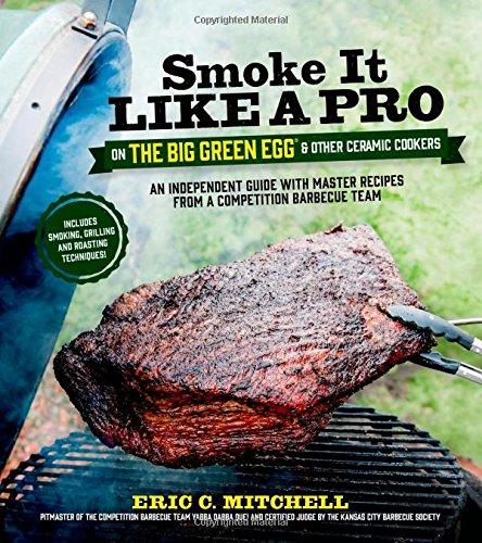 Smoke it Like a Pro on the Big Green Egg and Other Ceramic Cookers